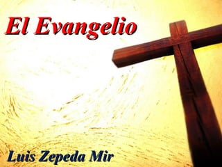 El Evangelio

Luis Zepeda Mir

 