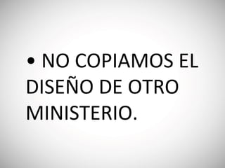 • NO COPIAMOS EL
DISEÑO DE OTRO
MINISTERIO.
 