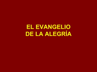 EL EVANGELIO
DE LA ALEGRÍA
 