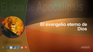 Enero – Marzo 2019
apadilla88@hotmail.com
El evangelio eterno de
Dios
 