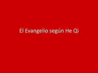 El Evangelio según He Qi
 