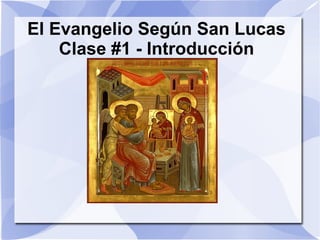 El Evangelio Según San Lucas Clase #1 - Introducción 