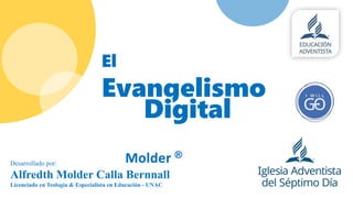 El
Evangelismo
Desarrollado por:
Alfredth Molder Calla Bernnall
Licenciado en Teología & Especialista en Educación - UNAC
Digital
 