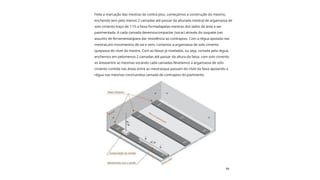 Curso de
Pedreiro
66
Feita a marcação das mestras do contra piso, começamos a construção do mesmo,
enchendo (em pelo menos 2 camadas até passar da alturada mestra) de argamassa de
solo cimento traço de 1:15 a faixa formadapelas mestras dos lados da área a ser
pavimentada. A cada camada devemoscompactar (socar) através do soquete (ver
assunto de ferramentas)para dar resistência ao contrapiso. Com a régua apoiada nas
mestras,em movimentos de vai e vem, cortamos a argamassa de solo cimento
quepassa do nível da mestra. Com as faixas já niveladas, ou seja, cortada pela régua,
enchemos em pelomenos 2 camadas até passar da altura da faixa, com solo cimento
as áreasentre as mesmas socando cada camadas.Nivelamos a argamassa de solo
cimento contida nas áreas entre as mestrasque passam do nível da faixa apoiando a
régua nas mesmas concluindoa camada de contrapiso do pavimento.
 
