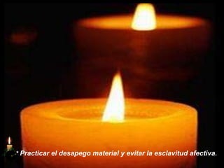 *   Practicar el desapego material y evitar la esclavitud afectiva.  