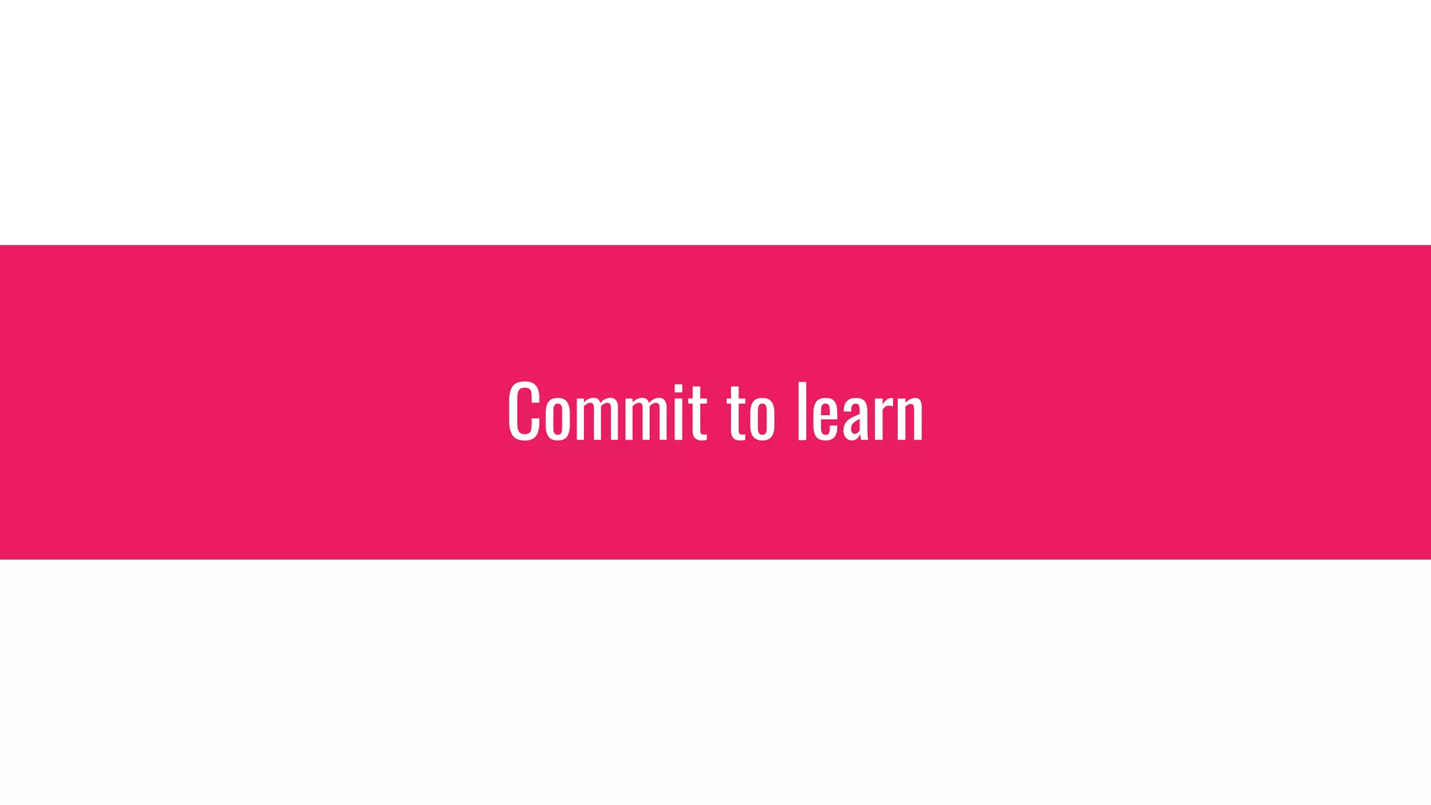 Commit to learn
 