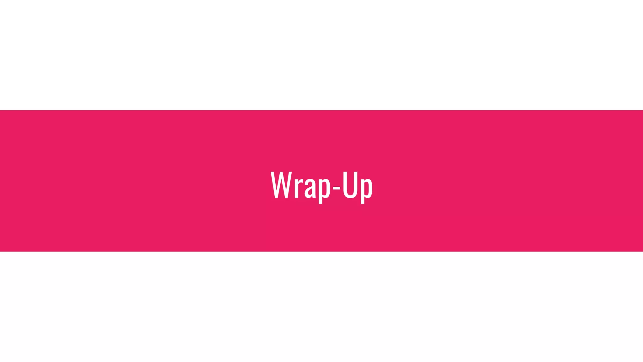 Wrap-Up
 