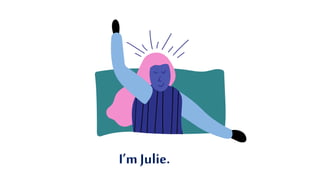 I’m Julie.
 