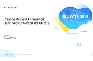 ©2019 Appeon Limited and its subsidiaries. All rights reserved.
Zulmach
October 30th, 2019
Creating Modern UI Framework
Us...