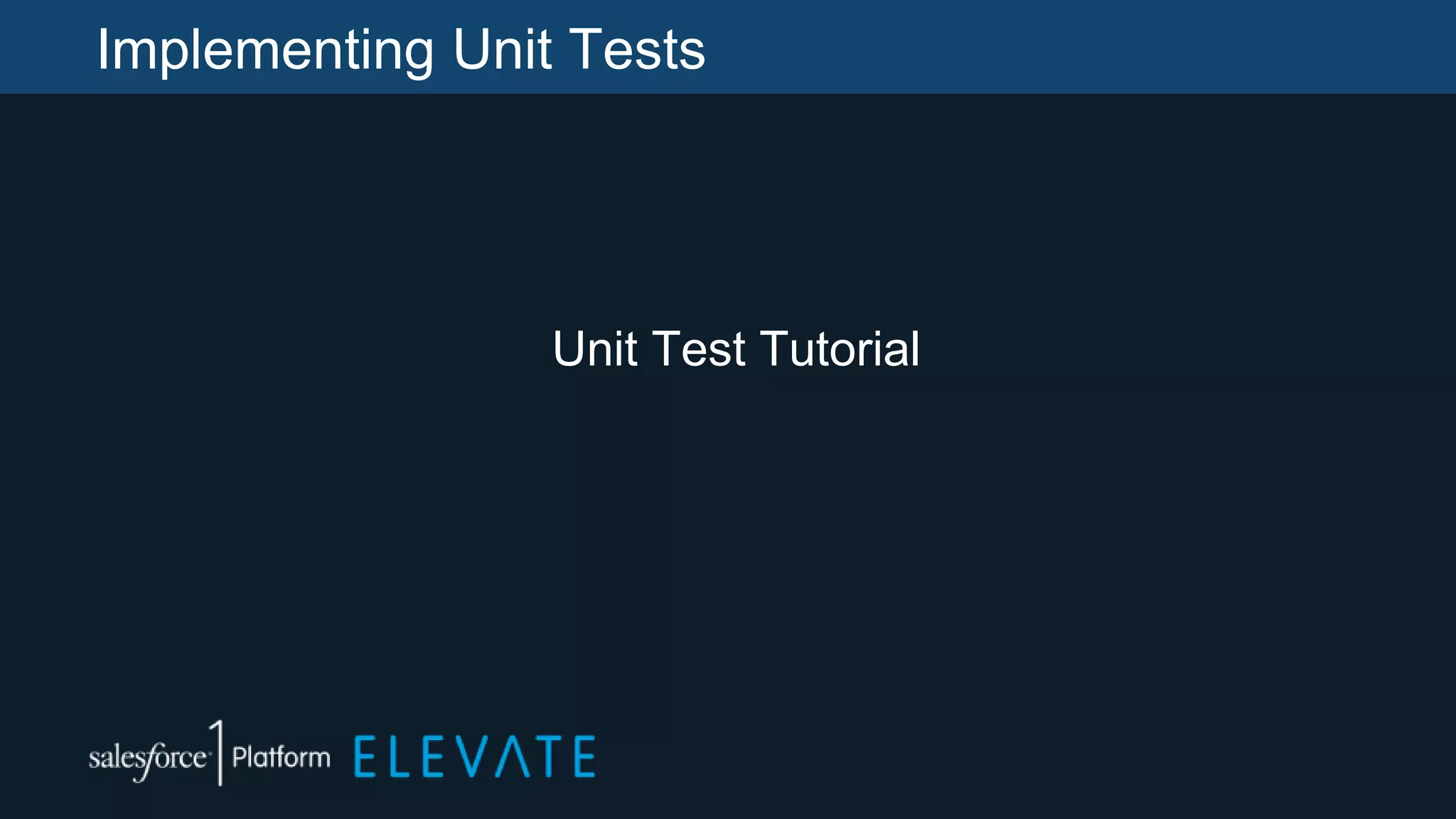 Implementing Unit Tests
Unit Test Tutorial
 