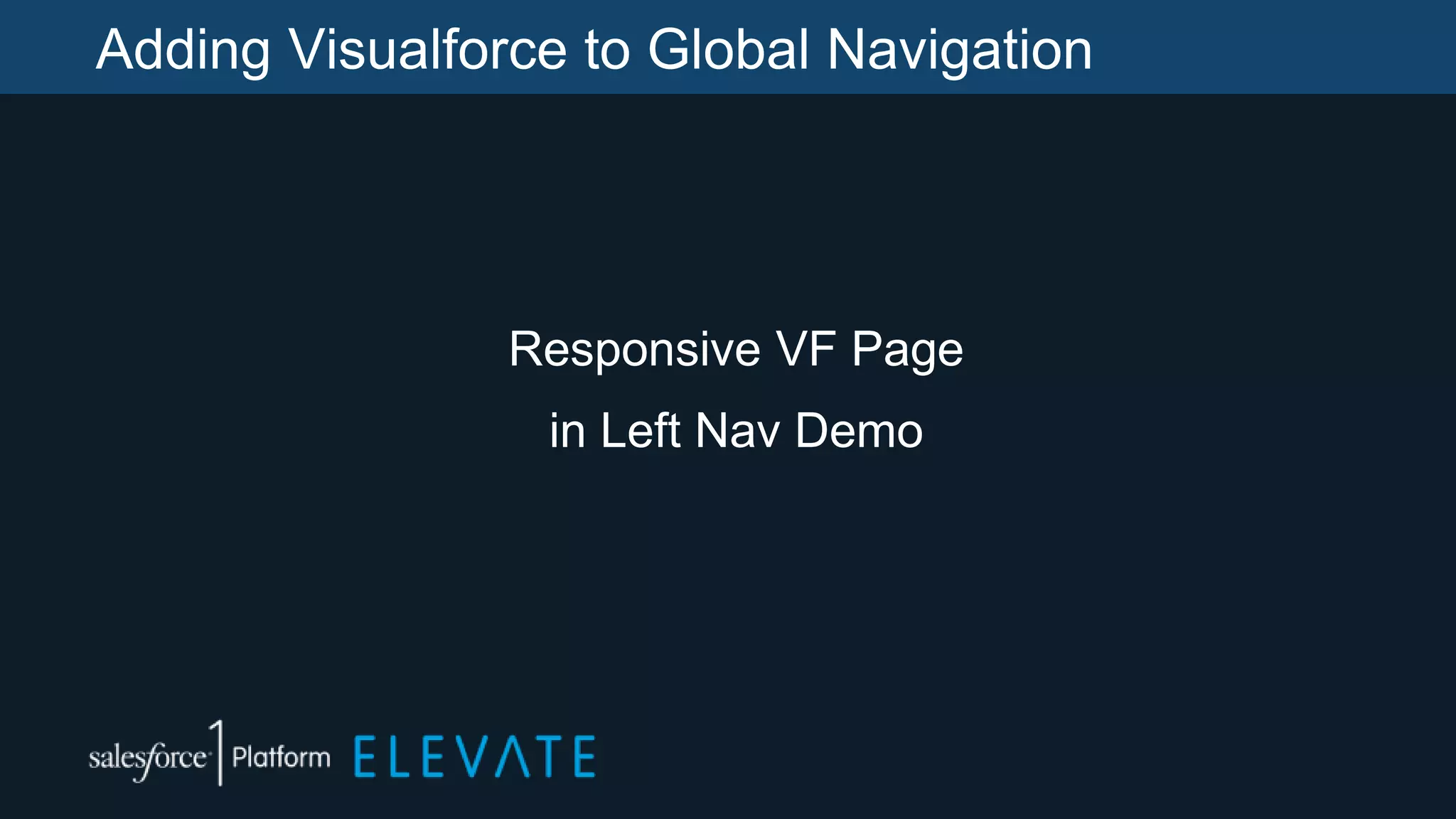 Adding Visualforce to Global Navigation
Responsive VF Page
in Left Nav Demo
 