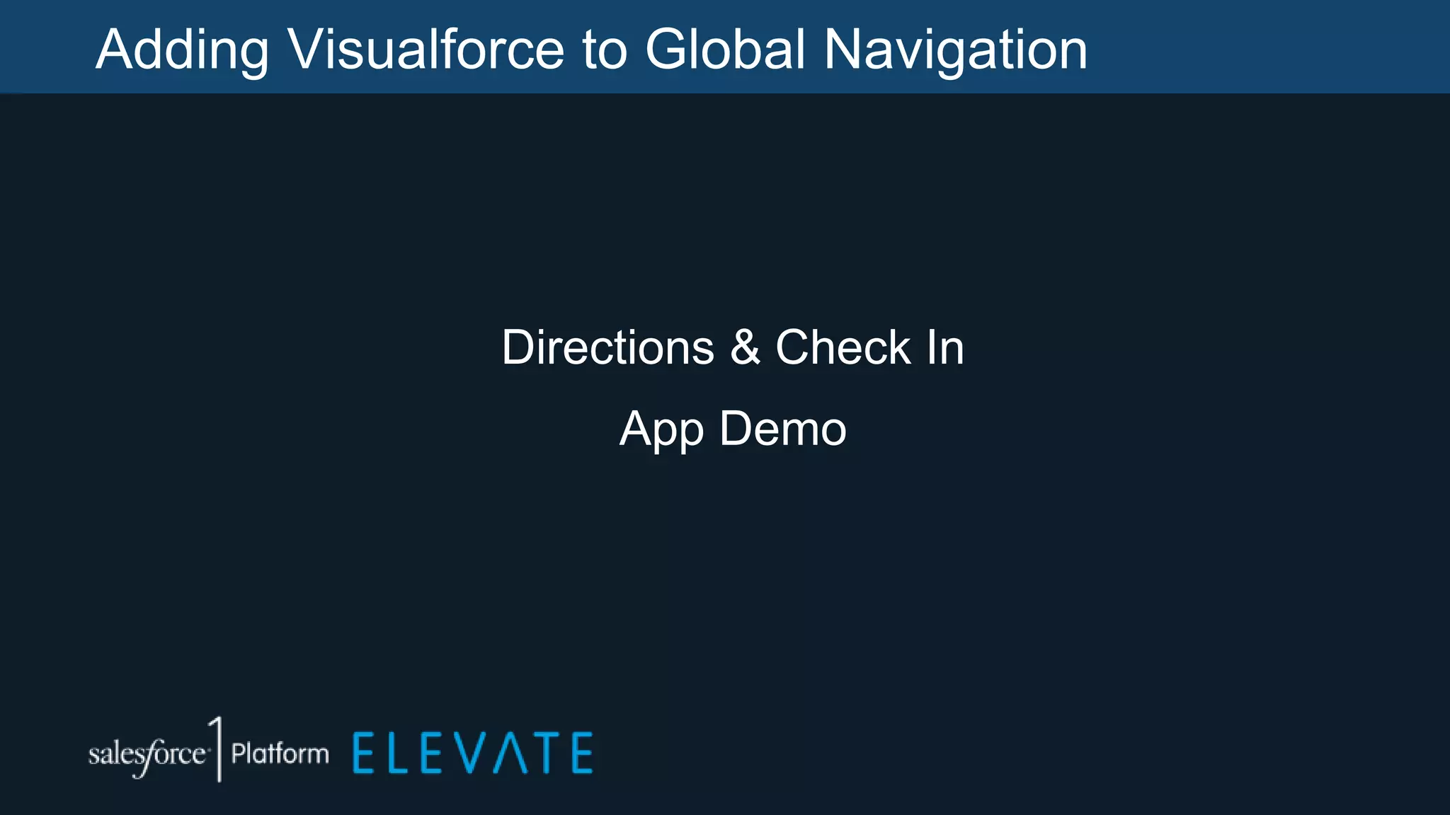 Adding Visualforce to Global Navigation
Directions & Check In
App Demo
 