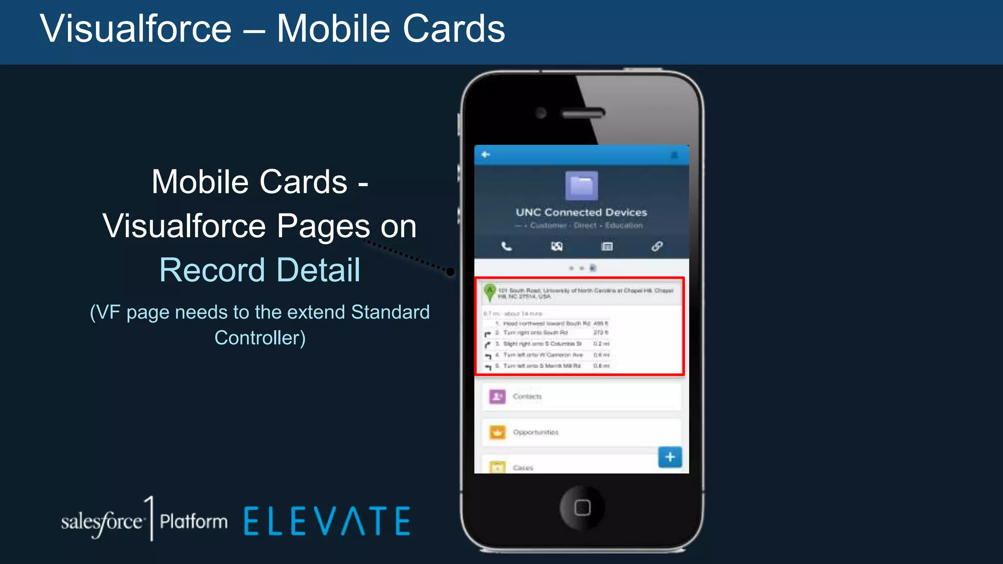 Visualforce – Mobile Cards
Mobile Cards -
Visualforce Pages on
Record Detail
(VF page needs to the extend Standard
Controller)
 