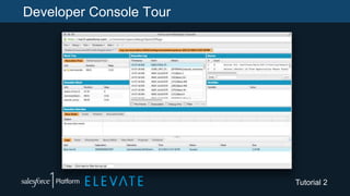 Developer Console Tour
Tutorial 2
 