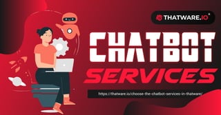 Services
https://thatware.io/choose-the-chatbot-services-in-thatware/
chatbot
 