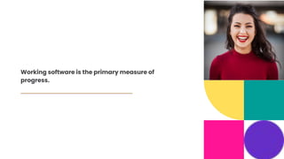 Working software is the primary measure of
progress.
 