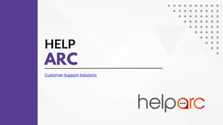 HELP
ARC
Customer Support Solutions
 