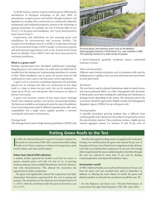 In North America, interest in green roofs has grown following the
          introduction of European technology in the mid 1990s. As
          governments recognize green roof benefits through incentives and
          legislation to mandate their construction on commercial, industrial,
          institutional, and residential properties, interest in the technology is
          gaining momentum. For example, the City of Toronto offers $1 per
          0.9 m2 (1 sf) for green roof installation. (See “Green Roof Incentives
          from Coast to Coast”).
             Corporations and individuals are also pursuing green roof
          installations for environmental and economic benefits. The
          Canada Green Building Council’s (CaGBC’s) Leadership in Energy
          and Environmental Design (LEED Canada) certification program
                                                                                       Pictured above, the extensive green roof at the Bedford
          and international organizations such as the Toronto-based Green
                                                                                       Oceanography Institute in Dartmouth, N.S., was installed in 2002.
          Roofs for Healthy Cities (GRHC) have also been instrumental in               The assembly consists of a wide variety of grasses.
          initiating installations.
                                                                                       a factory-laminated geotextile membrane directs unabsorbed
          What is a green roof?                                                        rainwater to drains.
          Roofing manufacturers have developed sophisticated technology,
          designing green roof systems that can easily and cost-effectively be         Water retention product
          installed over the existing roof waterproofing membrane in a matter          Different water retention products, such as containers with cups for
          of days. While installation may be quick, the process must be well           holding water or capillary mats, can store and retain extra stormwater
          understood to create a green roof that meets owner expectations.             to meet plant needs.
             A green roof is a structure containing engineered soil and plants
          placed over an existing roof. Most are constructed on low slope              Root barrier
          roofs (i.e. slope of about two per cent), but can be sustained on            The root barrier may be a physical obstruction made of coated, woven,
          slopes up to 40 per cent and greater when measures are taken to              and micro-perforated fabric, or a filter impregnated with chemicals.
          prevent soil erosion.                                                        It blocks plant roots from invading the underlying roof membrane or
             A green roof structure consists of four major layersdrainage             drainage board, depending on the system. The chemicals used in the
          board, water retention product, root barrier, and growing medium.            root barrier should be approved by Health Canada’s Pest Management
          The layers are available as an integrated system for ease of installation.   Regulatory Agency (PMRA) for use with green roofs.1
          Green roof components made by different manufacturers offer some
          compatibility, but a single source supplier provides a warranty              Growing medium
          covering the entire green roof structure.                                    A specially formulated growing medium that is different from
                                                                                       common garden soil is spread over the surface to be greened to receive
          Drainage board                                                               the selected plant material. These mediums contain a highly porous
          The drainage board, made of high-density polyethylene (HDPE) with            mineral aggregate content (i.e. between 55 and 70 per cent) of



                                                    Putting Green Roofs to the Test


            I
              n 2000, the National Research Council of Canada’s Institute for            Heat flow through the roofing system was significantly moderated.
              Research in Construction (NRC-IRC) constructed a field roofing           During a two-month period, the green roof reduced 95 per cent of
              facility at its Ottawa campus to evaluate roof temperature, peak         heat gain and 26 per cent of heat loss in comparison to the reference
            runoff volume, and total runoff volume.*                                   roof, with an overall heat flow reduction of 47 per cent. The average
                                                                                       daily energy demand for space conditioning due to heat flow through
            Urban heat island (UHI) reduction                                          the roof was reduced by more than 75 per cent by shading,
            A median divider separated the facility’s roof into two areasa            evapotranspiration, and improved insulation values.
            generic extensive green roof with 152 mm (6 in.) of growing
            medium and grass, and a modified bituminous (mod-bit) reference            Stormwater runoff
            roof with instrumentation. This allowed the researchers the                At NRC’s field roof facility, an overall runoff reduction of 54 per cent
            opportunity for direct comparison.                                         from the green roof was recorded from April to September. In
              The green roof significantly reduced the temperature and daily           addition to reducing the total volume of runoff, the green roof
            temperature fluctuations experienced by the roof in spring and             delayed runoff to an off-peak time and slowed runoff flow rate. ✍
            summer. The membrane on the reference roof reached close to 70
            C (158 F), while the membrane under the green roof stayed a cool           * See Bas Baskaran and Karen Liu’s “Thermal Performance of
            25 C (77 F).                                                               Green Roofs Through Field Evaluation,” NRC-IRC (June 2003).




279514.indd 2                                                                                                                                             5/29/09 12:25:50 PM
 