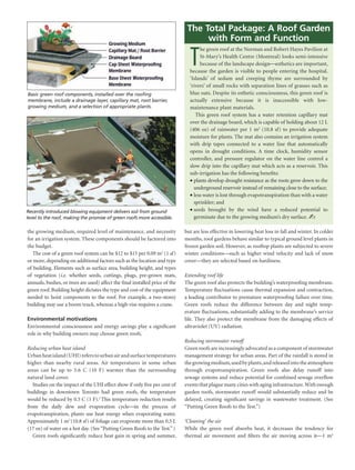 The Total Package: A Roof Garden
                                                                                              with Form and Function

                                                                                          T
                                                                                                he green roof at the Norman and Robert Hayes Pavilion at
                                                                                                St-Mary’s Health Centre (Montreal) looks semi-intensive
                                                                                                because of the landscape designesthetics are important,
                                                                                          because the garden is visible to people entering the hospital.
                                                                                          ‘Islands’ of sedum and creeping thyme are surrounded by
                                                                                          ‘rivers’ of small rocks with separation lines of grasses such as
           Basic green roof components, installed over the roofing                        blue oats. Despite its esthetic consciousness, this green roof is
           membrane, include a drainage layer, capillary mat, root barrier,               actually extensive because it is inaccessible with low-
           growing medium, and a selection of appropriate plants.                         maintenance plant materials.
                                                                                              This green roof system has a water retention capillary mat
                                                                                          over the drainage board, which is capable of holding about 12 L
                                                                                          (406 oz) of rainwater per 1 m2 (10.8 sf) to provide adequate
                                                                                          moisture for plants. The mat also contains an irrigation system
                                                                                          with drip tapes connected to a water line that automatically
                                                                                          opens in drought conditions. A time clock, humidity sensor
                                                                                          controller, and pressure regulator on the water line control a
                                                                                          slow drip into the capillary mat which acts as a reservoir. This
                                                                                          sub-irrigation has the following benefits:
                                                                                          •  lants develop drought resistance as the roots grow down to the
                                                                                            p
                                                                                            underground reservoir instead of remaining close to the surface;
                                                                                          • ess water is lost through evapotranspiration than with a water
                                                                                            l
                                                                                            sprinkler; and
          Recently introduced blowing equipment delivers soil from ground                 •  eeds brought by the wind have a reduced potential to
                                                                                            s
          level to the roof, making the promise of green roofs more accessible.             germinate due to the growing medium’s dry surface. ✍

          the growing medium, required level of maintenance, and necessity              but are less effective in lowering heat loss in fall and winter. In colder
          for an irrigation system. These components should be factored into            months, roof gardens behave similar to typical ground level plants in
          the budget.                                                                   frozen garden soil. However, as rooftop plants are subjected to severe
             The cost of a green roof system can be $12 to $15 per 0.09 m2 (1 sf)       winter conditions—such as higher wind velocity and lack of snow
          or more, depending on additional factors such as the location and type        cover—they are selected based on hardiness.
          of building. Elements such as surface area, building height, and types
          of vegetation (i.e. whether seeds, cuttings, plugs, pre-grown mats,           Extending roof life
          annuals, bushes, or trees are used) affect the final installed price of the   The green roof also protects the building’s waterproofing membrane.
          green roof. Building height dictates the type and cost of the equipment       Temperature fluctuations cause thermal expansion and contraction,
          needed to hoist components to the roof. For example, a two-storey             a leading contributor to premature waterproofing failure over time.
          building may use a boom truck, whereas a high-rise requires a crane.          Green roofs reduce the difference between day and night temp-
                                                                                        erature fluctuations, substantially adding to the membrane’s service
           Environmental motivations                                                    life. They also protect the membrane from the damaging effects of
           Environmental consciousness and energy savings play a significant            ultraviolet (UV) radiation.
           role in why building owners may choose green roofs.
                                                                                        Reducing stormwater runoff
          Reducing urban heat island                                                    Green roofs are increasingly advocated as a component of stormwater
          Urban heat island (UHI) refers to urban air and surface temperatures          management strategy for urban areas. Part of the rainfall is stored in
          higher than nearby rural areas. Air temperatures in some urban                the growing medium, used by plants, and released into the atmosphere
          areas can be up to 5.6 C (10 F) warmer than the surrounding                   through evapotranspiration. Green roofs also delay runoff into
          natural land cover.                                                           sewage systems and reduce potential for combined sewage overflow
             Studies on the impact of the UHI effect show if only five per cent of      events that plague many cities with aging infrastructure. With enough
          buildings in downtown Toronto had green roofs, the temperature                garden roofs, stormwater runoff would substantially reduce and be
          would be reduced by 0.5 C (1 F).2 This temperature reduction results          delayed, creating significant savings in wastewater treatment. (See
          from the daily dew and evaporation cyclein the process of                    “Putting Green Roofs to the Test.”)
          evapotranspiration, plants use heat energy when evaporating water.
          Approximately 1 m2 (10.8 sf) of foliage can evaporate more than 0.5 L         ‘Cleaning’ the air
          (17 oz) of water on a hot day. (See “Putting Green Roofs to the Test.” )      While the green roof absorbs heat, it decreases the tendency for
             Green roofs significantly reduce heat gain in spring and summer,           thermal air movement and filters the air moving across it1 m2




279514.indd 5                                                                                                                                            5/29/09 12:26:02 PM
 