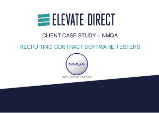 CLIENT CASE STUDY – NMQA
RECRUITING CONTRACT SOFTWARE TESTERS
 