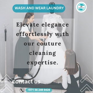 Elevate elegance
effortlessly with
our couture
cleaning
expertise.
WASH AND WEAR LAUNDRY
contact us
+971 56 240 0420
 