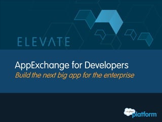 AppExchange for Developers
Build the next big app for the enterprise
 