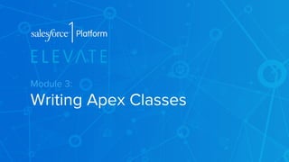 Module 3: 
Writing Apex Classes 
 
