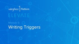 Module 5: 
Writing Triggers 
 