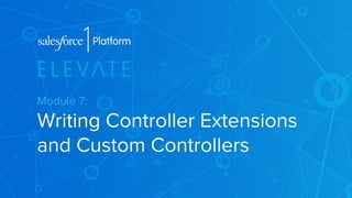 Module 7: 
Writing Controller Extensions 
and Custom Controllers 
 