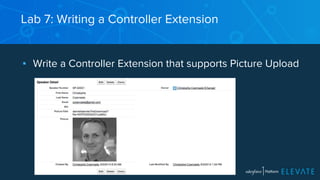 Lab 7: Writing a Controller Extension 
▪ Write a Controller Extension that supports Picture Upload 
 