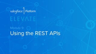 Module 9: 
Using the REST APIs 
 