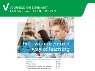 VOORBEELD VAN EXPERIMENT: 
1 CURSUS, 3 METHODEN, 3 PRIJZEN 
15 
 