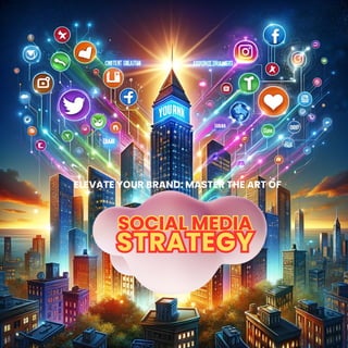 ELEVATE YOUR BRAND: MASTER THE ART OF
SOCIAL MEDIA
SOCIAL MEDIA
STRATEGY
STRATEGY
 
