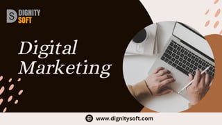Digital
Marketing
www.dignitysoft.com
 