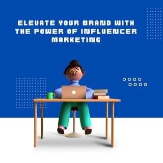 Elevate Your Brand with
the Power of Influencer
Marketing
 