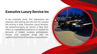 Executive Luxury Service Inc
In the corporate world, first impressions are
essential, and nothing sets the tone for succes...