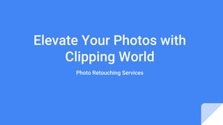 Elevate Your Photos with
Clipping World
Photo Retouching Services
 