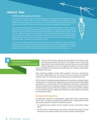 Have you ever seriously analyzed why the people you hire agree to sign
on and, more importantly, stay? Does it come down to salary, or does it go
beyond that? How do benefits affect outcomes? Does your overall rewards
strategy distinguish you from competitive employers and drive perfor-
mance to new levels? Can employees articulate what your corporate compensation
philosophy is? Can you?
Many companies struggle to answer these questions. The fact is, compensation
is not only a differentiator, but it is also one of the main reasons for long-term
retention, and it can actually be used to motivate goal-oriented performance.
With the influx of multi-generational employees into the workforce, attitudes toward
compensation are changing (see sidebar above). As a result, forward-thinking digital
organizations are moving away from the traditionally hierarchical compensation
structures, wherein senior employees compete for the top slots between the hours
of 9-to-5, Monday through Friday. The workplace of the future completely shatters
the conventional mold, and organizations that don’t actively adapt are vulnerable
to losing the best talent.
Increasing Transparency
To update their approach to compensation, organizations need to improve their
“line of sight” by regularly reviewing and redefining their compensation, benefits
and rewards programs. Consider the following questions:
•	 Do employees have visibility into the company’s mission and business impera-
tives?
•	 Are they free to make decisions, and do they understand the impact of those
decisions on the company’s bottom line and their personal compensation?
2 Compensation as a
Competitive Differentiator
8 KEEP CHALLENGING August 2015
Shifting Motivational Forces
To assess today’s compensation and rewards landscape, it is important to review how it has evolved,
and where it is headed in light of changing workforce demographics. In The Motivation to Work,
Frederick Herzberg argued that money was only one driver of job performance. Others included
achievement, recognition, responsibility, advancement, personal growth and the work itself.1
More recently, Futurestep, a Korn Ferry company specializing in high-impact recruitment solutions,
released an executive study that revealed the top considerations for attracting and retaining millen-
nials.2
For this group, top drivers for choosing an employer were an “ability to make an impact on the
business” (23%), a “clear path for advancement” (20%) and “personal development” (16%). The best
way to recruit these workers was through social media (42%) or word-of-mouth networking (28%).
What made them choose one job over another was “buy-in to the mission/vision of the organization”
(38%) and, again, a “clear path for advancement” (28%).
The criteria from 1959 to 2015 has clearly changed, and it varies by age group. The key question is
whether the organization is meeting these kinds of requirements for every demographic or simply
throwing money at employees without acknowledging their real needs. Do employees or candidates
desire a clear path to the top? More flexibility? A greater work-life balance? You have to ask.
Quick Take
 