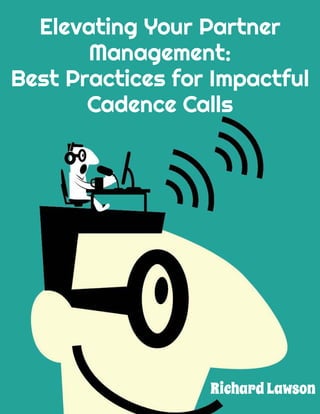 Elevating Your Partner
Management:
Best Practices for Impactful
Cadence Calls
Richard Lawson
 