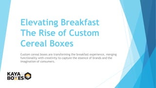 Elevating Breakfast
The Rise of Custom
Cereal Boxes
Custom cereal boxes are transforming the breakfast experience, merging
functionality with creativity to capture the essence of brands and the
imagination of consumers.
 