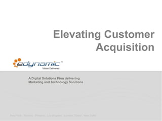 A Digital Solutions Firm delivering
Marketing and Technology Solutions
New York . Toronto . Phoenix . Los Angeles . London. Dubai . New Delhi
Elevating Customer
Acquisition
 