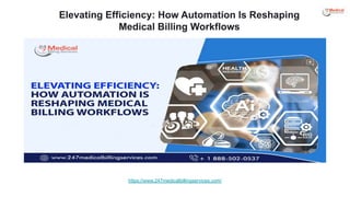 Elevating Efficiency: How Automation Is Reshaping
Medical Billing Workflows
https://www.247medicalbillingservices.com/
 