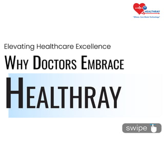 Elevating Healthcare Excellence
WHY DOCTORS EMBRACE
HEALTHRAY
“Where, Care Meets Technology”

 