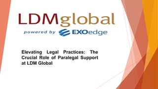 Elevating Legal Practices: The
Crucial Role of Paralegal Support
at LDM Global
 