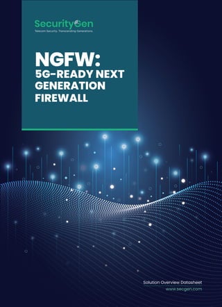 Solution Overview Datasheet
www.secgen.com
NGFW:
5G-READY NEXT
GENERATION
FIREWALL
 