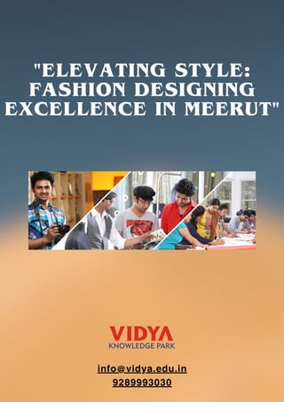 info@vidya.edu.in
9289993030
"ELEVATING STYLE:
FASHION DESIGNING
EXCELLENCE IN MEERUT"
 
