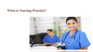 What is Nursing Practice?
 