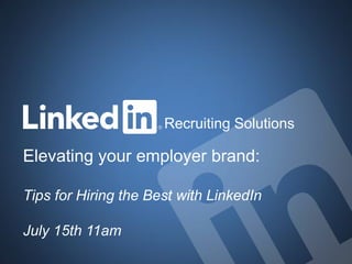 Elevating your employer brand:
Tips for Hiring the Best with LinkedIn
July 15th 11am
Recruiting Solutions
 