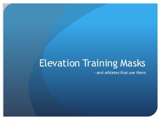 Elevation Training Masks
- and athletes that use them

 