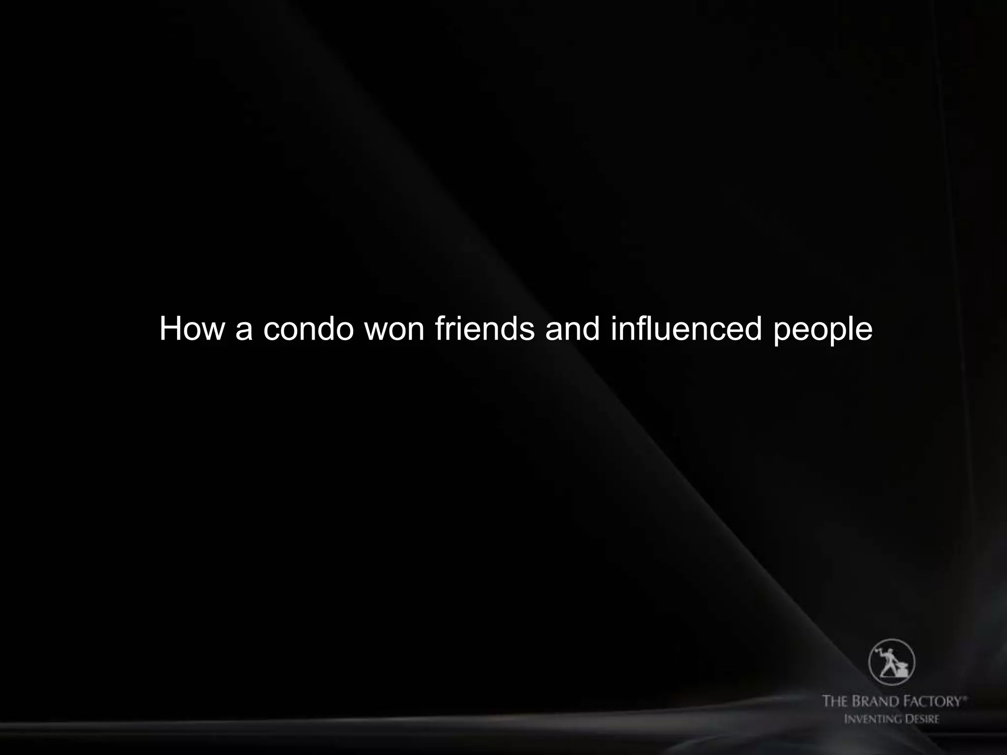 How a condo won friends and influenced people
 
